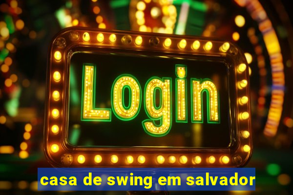 casa de swing em salvador